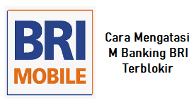 Cara Mengatasi M Banking BRI Terblokir