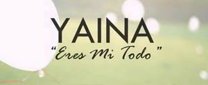 Eres mi todo - Yaina