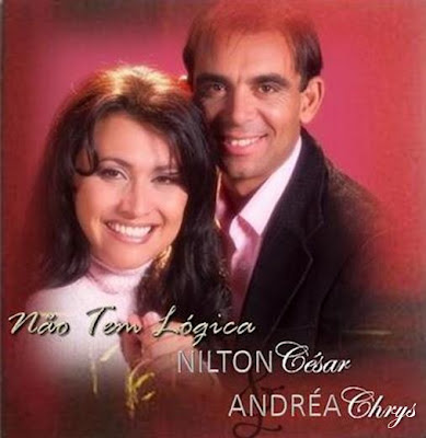 Nilton Cesar e Andréa Chrys - Não Tem Lógica 2010