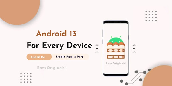 How to install Android 13 on almost every device | GSI Rom