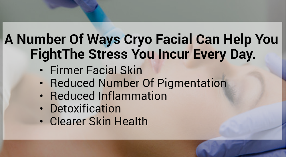 There are a number of ways cryo facial can help you fight the stress you incur every day