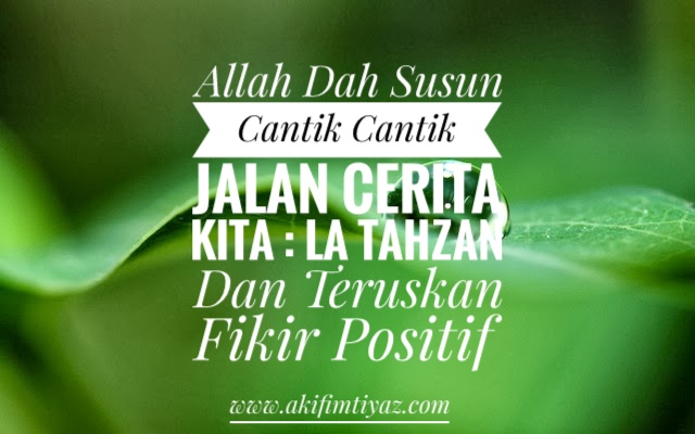 Allah Dah Susun Cantik-Cantik Jalan Cerita Kita : La Tahzan Dan Teruskan Fikir Positif  