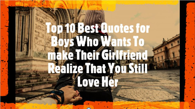 Love Quotes: Top 10 Best Quotes for Boys Who Wants To make Their Girlfriend Realize That You Still Love Her