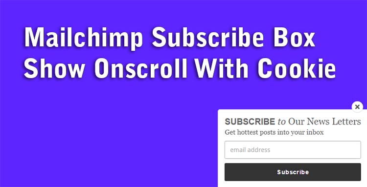 Mailchimp Subscribe Box Show Onscroll With Cookie