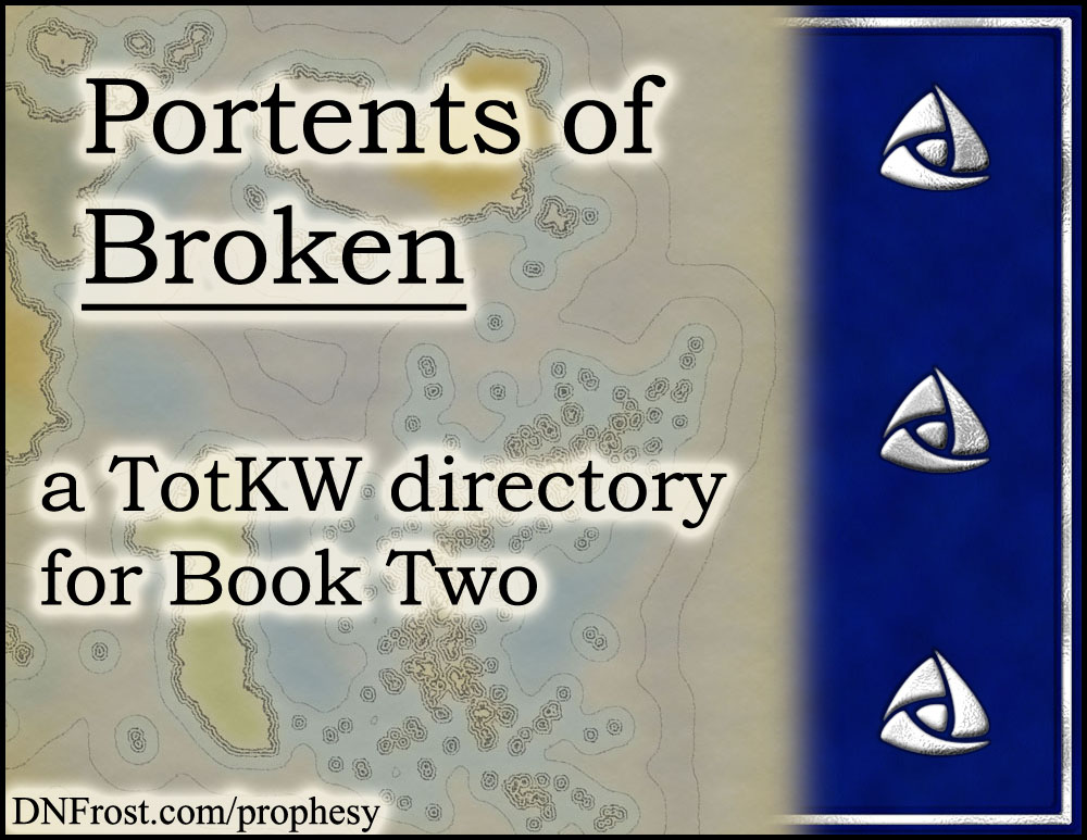 Portents of Broken: prophetic riddles in rhyme from Book 2 www.DNFrost.com/prophesy #TotKW A prophesy directory by D.N.Frost @DNFrost13 Part of a series.