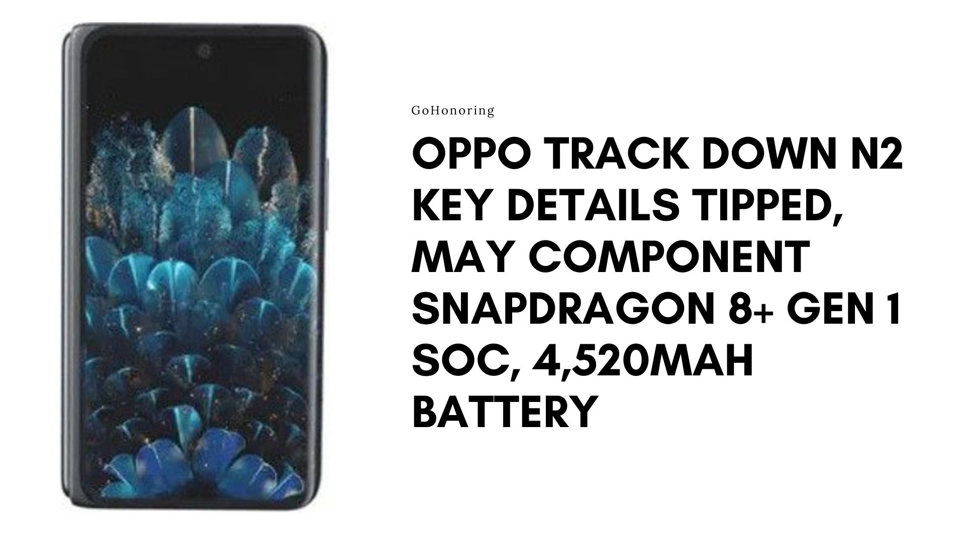 Oppo Track down N2 Key Details Tipped, May Component Snapdragon 8+ Gen 1 SoC, 4,520mAh Battery GoHonoring