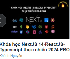 NextJS 14-ReactJS-Typescript Thực Chiến 2024 PRO Của Khánh Nguyễn