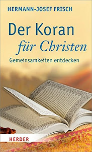 Der Koran für Christen: Gemeinsamkeiten entdecken