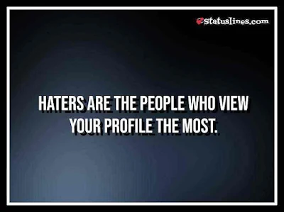 HATERS are the people who view your PROFILE the most