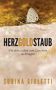 Herzgoldstaub: ... um dein Leben zum Leuchten zu bringen