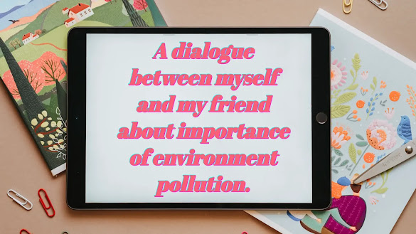 A dialogue about importance of environment pollution