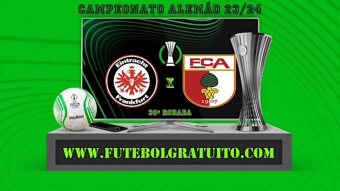 Assistir Frankfurt x Augsburg ao vivo online grátis 19/04/2024