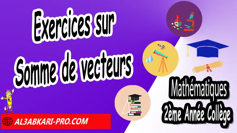 Exercices corrigés sur Somme de vecteurs - 2ème Année Collège, Vecteurs et translation, Translation et égalités vectorielles, Composition de deux translations, Composition de deux symétries centrales, Somme de vecteurs, vecteurs et translation exercices corrigés 2ac, vecteurs et translation 2ème année collège exercices corrigés pdf, vecteurs et translation 2ème année collège pdf, vecteur et translation exercice corrigé pdf, vecteurs et translation 2ac exercices, vecteurs et translation 3ème année collège exercices corrigés pdf, vecteurs et translation exercices corrigés 2ac, translation et vecteur 2AC exercice corrigé