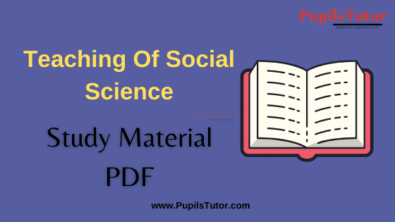 Teaching Of Social Science and Social Studies, Pedagogy of Social Science and Social Studies Book, Notes and Study Material in English for B.Ed First Year, BEd 1st and 2nd Semester Download Free PDF