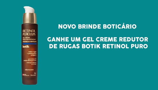 Novo Brinde Boticário Ganhe um Gel Creme Redutor de Rugas Botik Retinol Puro