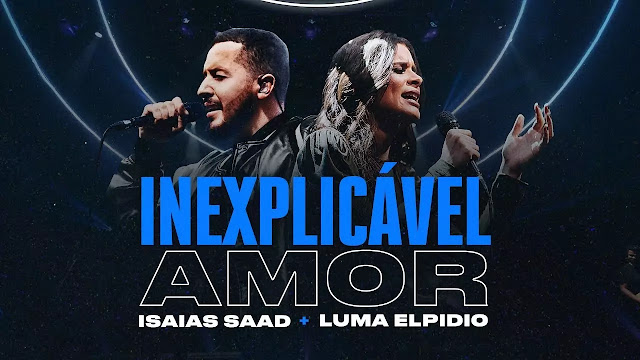 INEXPLICÁVEL AMOR (Clipe Oficial) | Isaias Saad + Luma Elpidio