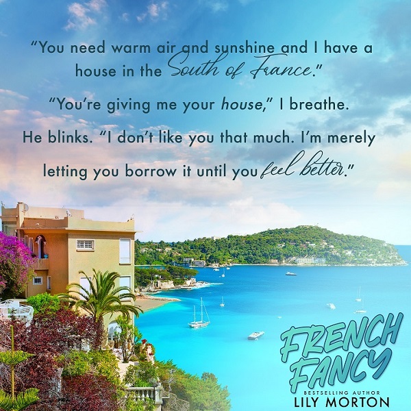 “You need warm air and sunshine and I have a house in the south of France.”     “You’re giving me your house,” I breathe.     He blinks. “I don’t like you that much. I’m merely letting you borrow it until you feel better.”