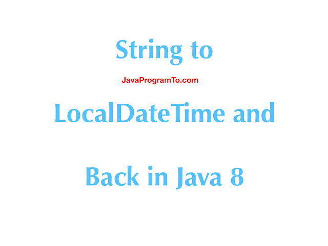 Java 8 - How To Format or Parse Date to LocalDateTime?