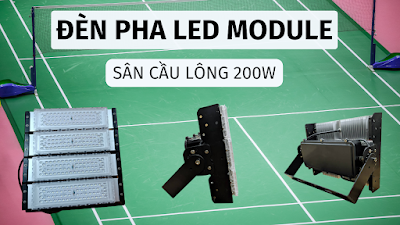 Đèn pha LED module sân cầu lông 200w