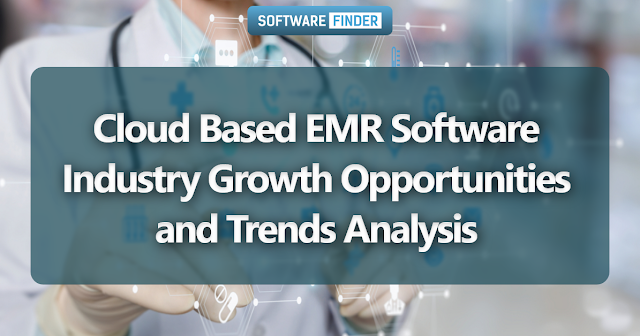 Cloud Based EMR Software Industry Growth Opportunities and Trends Analysis