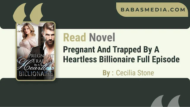Cover Pregnant And Trapped By A Heartless Billionaire Novel - Cecilia Stone