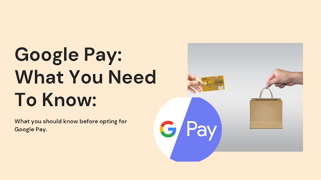 Google Pay: What you should know before opting for Google Pay