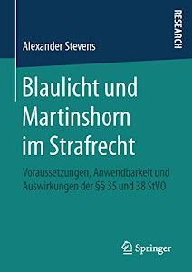 Blaulicht und Martinshorn im Strafrecht: Voraussetzungen, Anwendbarkeit und Auswirkungen der §§ 35 und 38 StVO