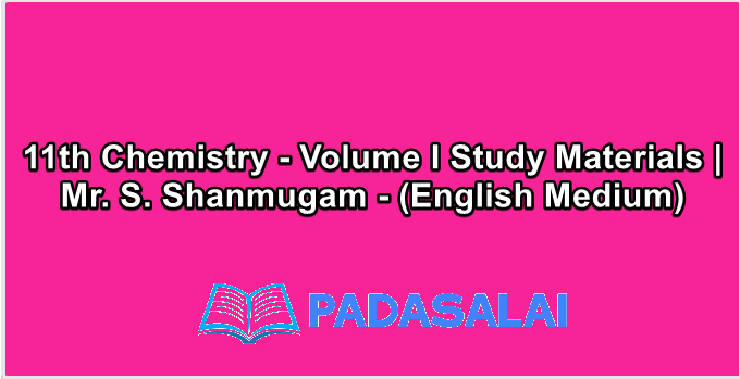 11th Chemistry - Volume I Study Materials | Mr. S. Shanmugam - (English Medium)