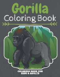 Image: Gorilla Coloring Book: Gorilla Coloring Book: +20 Pages With Funny High Quality Gorilla Designs To Color: The Best Funny Gorilla Coloring Book For ... Amazing Collection Of Gorilla Coloring Pages | Paperback | by GorillaColoring Book (Author) | Publisher: Independently published (November 26, 2022)
