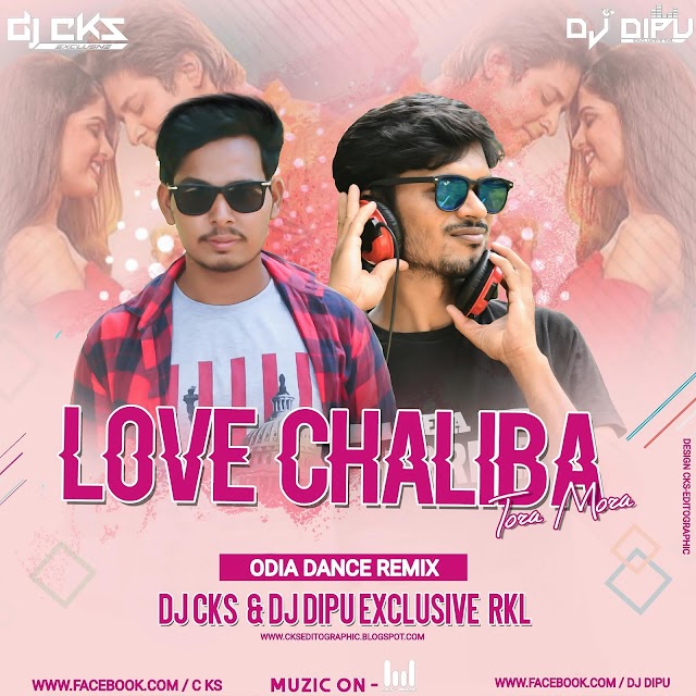 LOVE CHALIBA TORA MORA  (ODIA DANCE MIX )DJ CKS EXCLUSIVE & DJ DIPU EXCLUSIVE RKL 