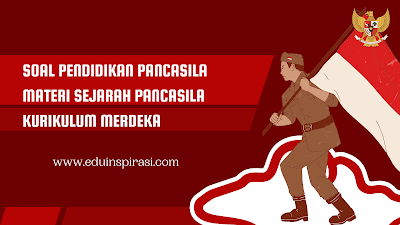 Soal Pendidikan Pancasila Materi Sejarah Pancasila Kurikulum Merdeka