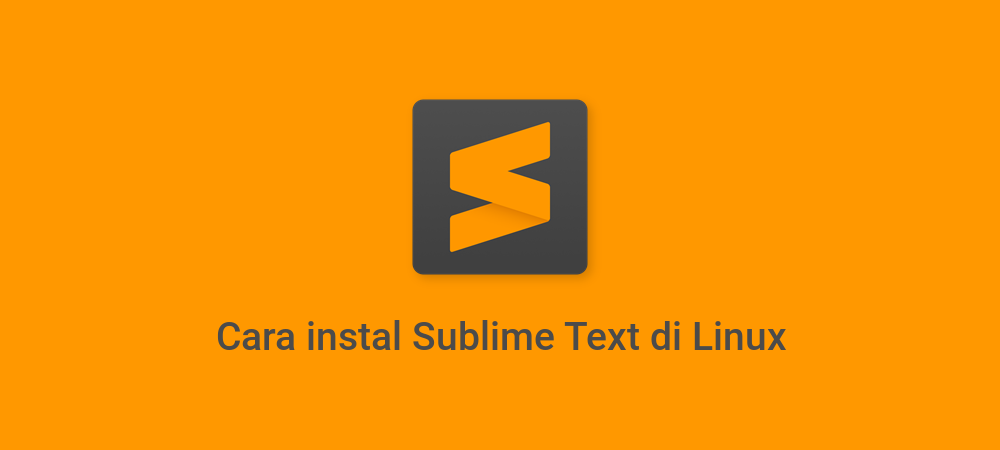 Cara install Sublime Text di Linux