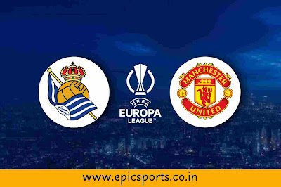 UEL ~ Real Sociedad vs Man United | Match Info, Preview & Lineup