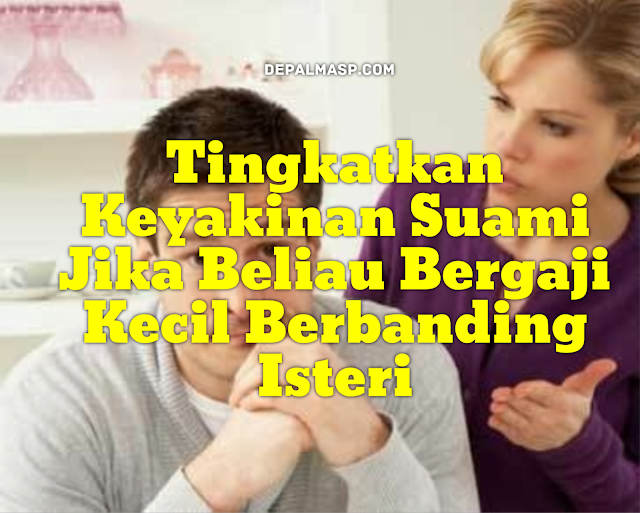 Tingkatkan Keyakinan Suami Jika Beliau Bergaji Kecil Berbanding Isteri