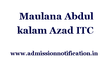 Maulana Abdul kalam Azad ITC Admission, Ranking, Reviews, Fees and Placement