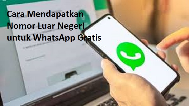 Cara Mendapatkan Nomor Luar Negeri untuk WhatsApp Gratis