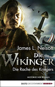 Die Wikinger - Die Rache des Kriegers: Historischer Roman (Nordmann-Saga 3)