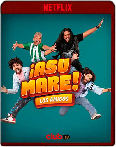 ¡Asu Mare! Los amigos (2023) 1080p NF WEB-DL Latino [Subt. Esp] (Comedia. Spin-off. Amistad. Secuela)