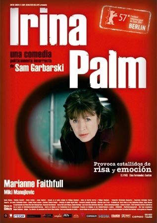  Irina Palm ( de Sam Garbarski y protagonizada por Marianne Faithfull )