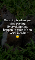 Maturity is when you stop posting everything that happen in your life on social media.