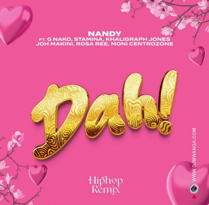 AUDIO | Nandy ft G nako, Joh Makini, Rosa Ree, Khaligraph Jones, Moni & Stamina – Dah Remix | Download