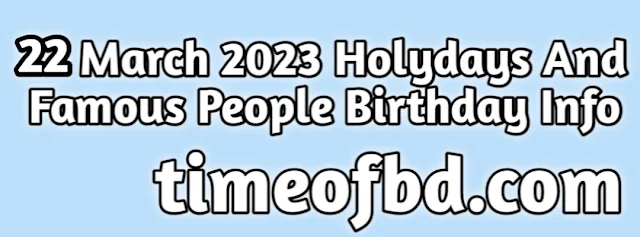 22 March 2024 | What National Holidays And Who Was Famous People Born?