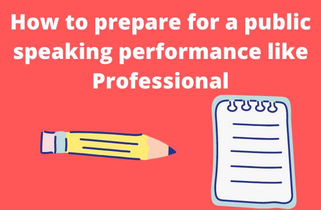 How to prepare for a public speaking performance like Professional