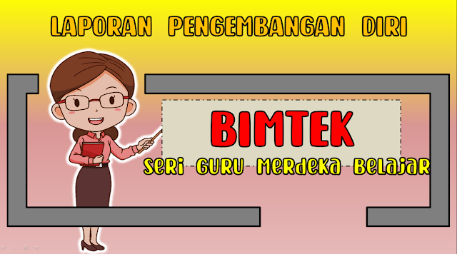 Laporan Pengembangan Diri Bimtek Guru Belajar dan Berbagi Seri Guru Merdeka Belajar)