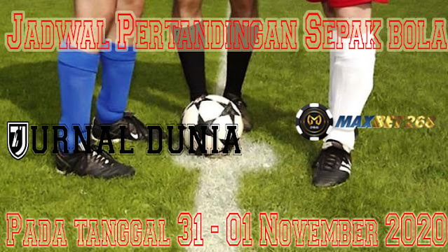 Jadwal Pertandingan Sepakbola Hari Ini, Sabtu Tgl 31 Oktober - 01 November 2020