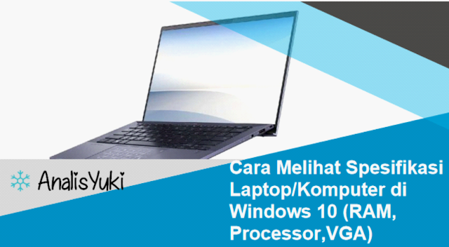 Cara Melihat Spesifikasi Laptop/Komputer di Windows 10 (RAM, Processor,VGA)