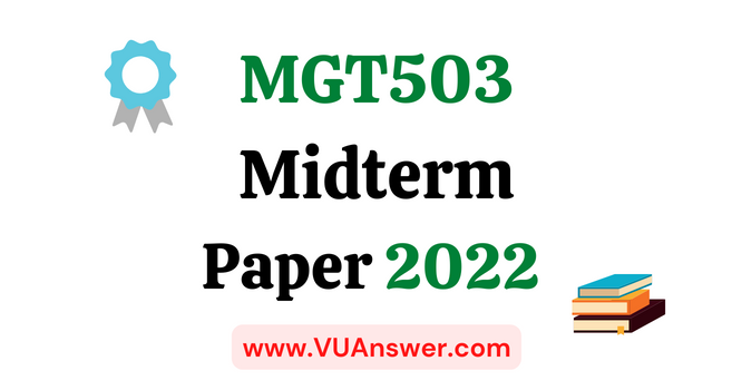 MGT503 Current Midterm Papers 2022