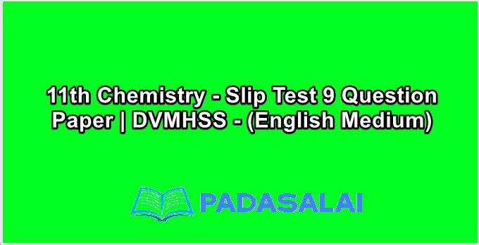 11th Chemistry - Slip Test 9 Question Paper | DVMHSS - (English Medium)