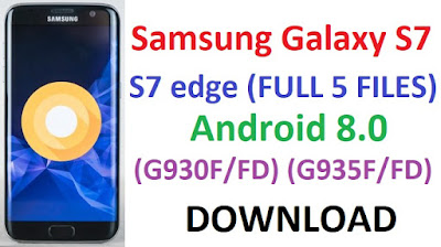 DOWNLOAD Samsung Galaxy S7 S7 edge (FULL 5 FILES) Android 8.0 (G930F/FD) (G935F/FD)