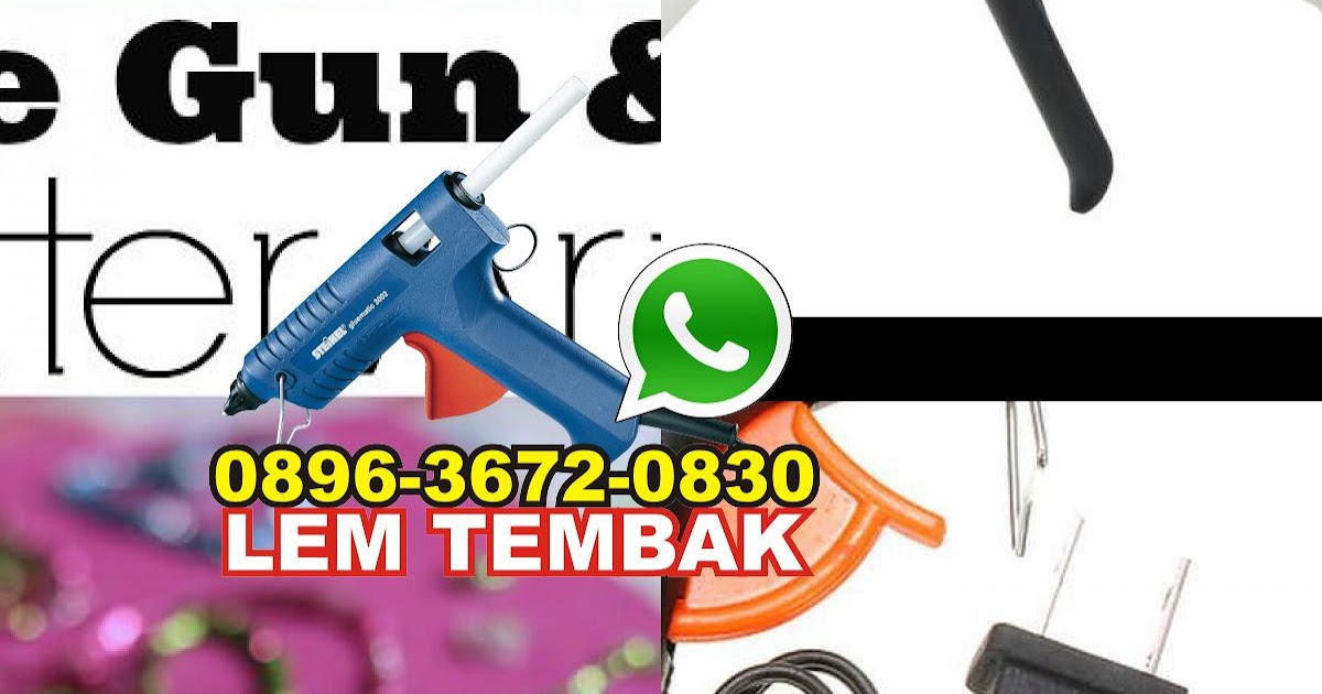 Cara Memperbaiki Lem Tembak Yang Rusak Jogja